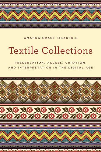 Textile collections: preservation, access, curation, and interpretation in the digital age