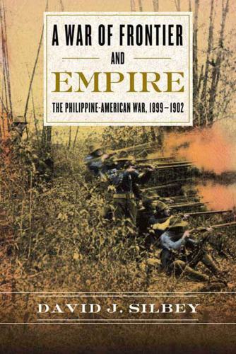 A war of frontier and empire: the philippine-american war, 1899-1902