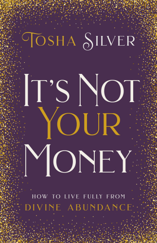 It's not your money: how to live fully from divine abundance