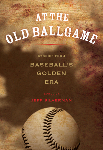 At the old ballgame: stories from baseball's golden era