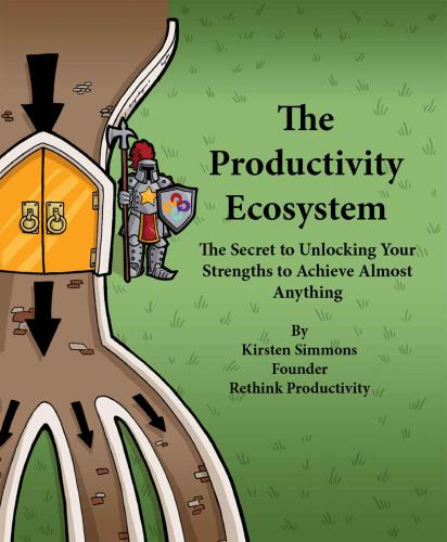 The Productivity Ecosystem: The Secret to Unlocking Your Strengths to Achieve Almost Anything
