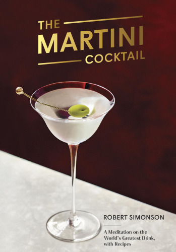 The martini cocktail: a meditation on the world's greatest drink, with recipes