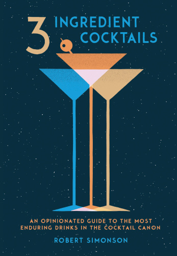 Three-ingredient cocktails: an opinionated guide to the most enduring drinks in the cocktail canon