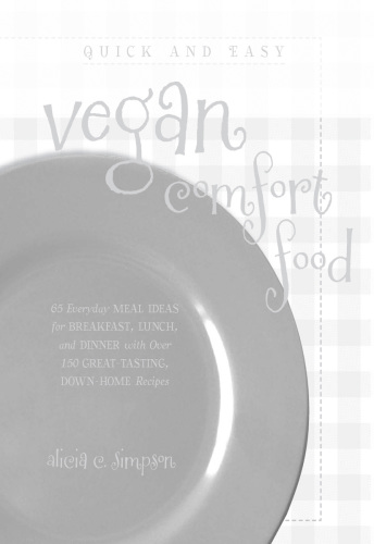 Quick and easy vegan comfort food: 65 everyday meal ideas for breakfast, lunch and dinner with over 150 great-tasting, down-home recipes
