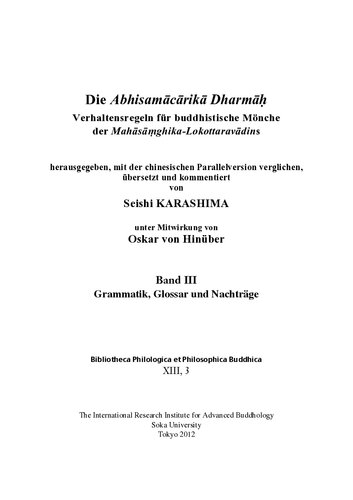 Die Abhisamācārikā Dharmāḥ verhaltensregeln für buddhistische Mönche der Mahāsāṃghika-Lokottaravādins : herausgegeben, mit der chinesischen Parallelversion verglichen, übersetzt und kommentiert