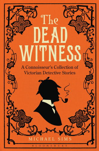 The Dead Witness: a Connoisseur's Collection of Victorian Detective Stories