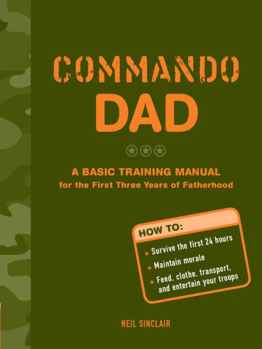 Commando dad: a basic training manual for the first three years of fatherhood