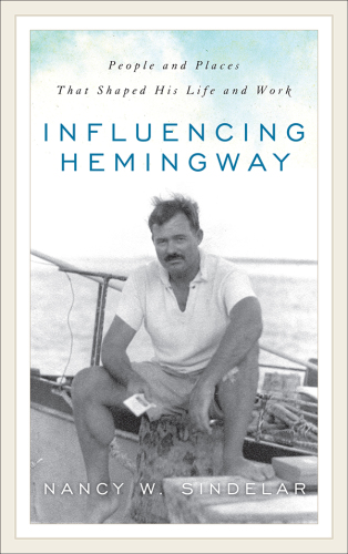 Influencing Hemingway: people and places that shaped his life and work