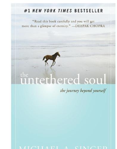 The untethered soul: the Journey Beyond Yourself