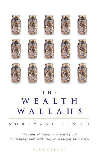 The Wealth Wallahs: the Story of India's New Wealthy and the company that built itself on managing their riches