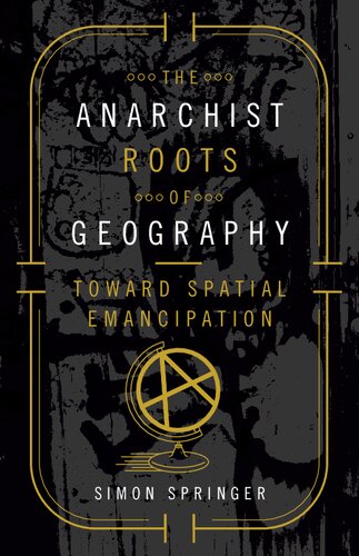 The Anarchist Roots of Geography: Toward Spatial Emancipation