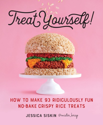 Treat yourself!: how to make 93 ridiculously fun no-bake crispy rice treats