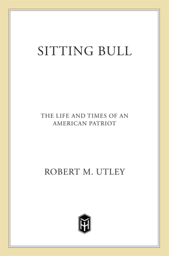 Sitting Bull: The Life and Times of an American Patriot