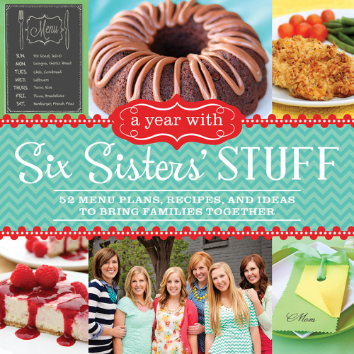 A year with Six Sisters' Stuff: 52 menu plans, recipes, and ideas to bring families together