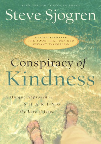Conspiracy Of Kindness: Revised And Updated A Unique Approach To Sharing The Love Of Jesus