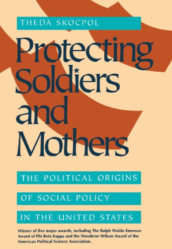 Protecting soldiers and mothers: the political origins of social policy in the United States