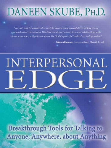 Interpersonal edge: breakthrough tools for talking to anyone, anywhere, about anything