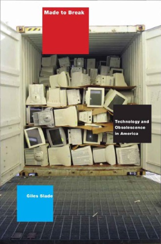 Made to break: technology and obsolescence in America