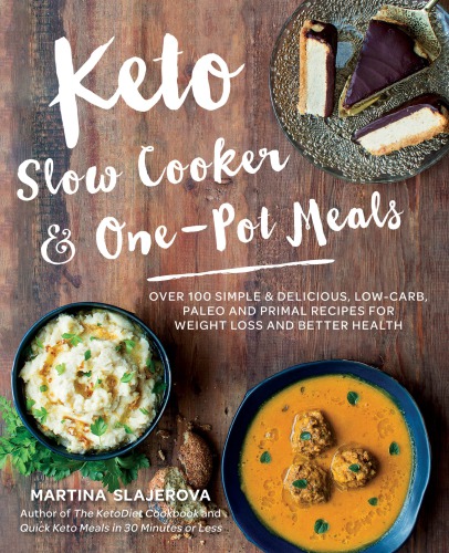 Keto slow cooker & one-pot meals over 100 simple & delicious low-carb, paleo and primal recipes for weight loss and better health