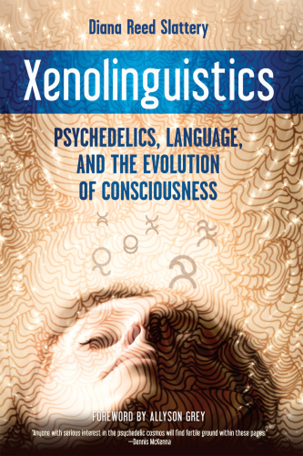 Xenolinguistics: Psychedelics, Language, and the Evolution of Consciousness