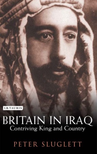 Britain in Iraq: Contriving King and Country