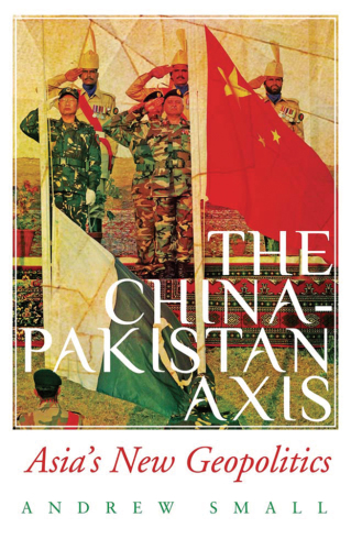 The China-Pakistan axis: Asia's new geopolitics