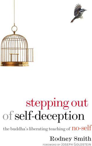 Stepping Out of Self-Deception: The Buddha's Liberating Teaching of No-Self