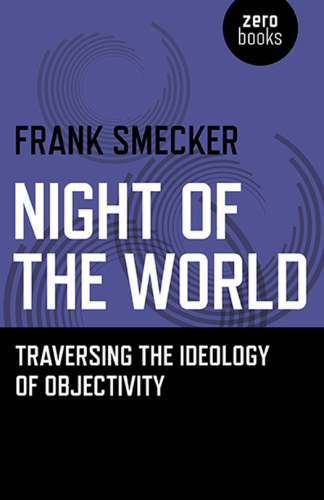 Night of the world: traversing the ideology of objectivity