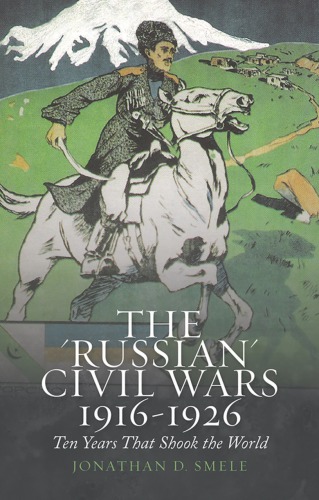 The 'Russian' civil wars, 1916-1926: ten years that shook the world
