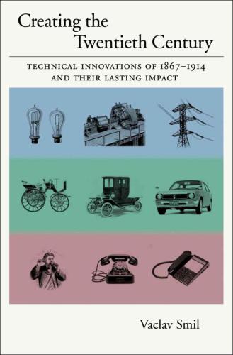 Creating the twentieth century: technical innovations and their lasting impact, 1867-1914