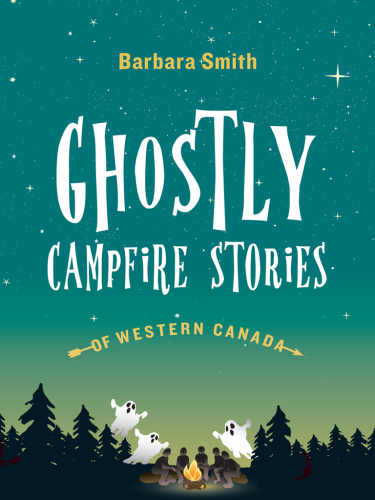Ghostly Campfire Stories of Western Canada