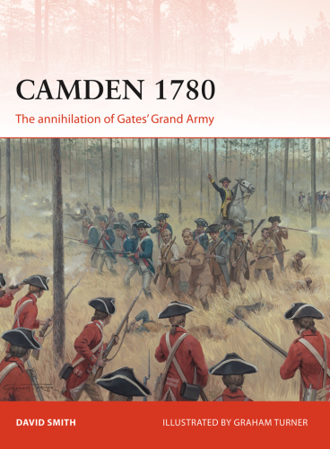 Camden 1780: the annihilation of Gates' grand army