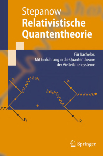 Relativistische Quantentheorie: Für Bachelor: Mit Einführung in die Quantentheorie der Vielteilchensysteme