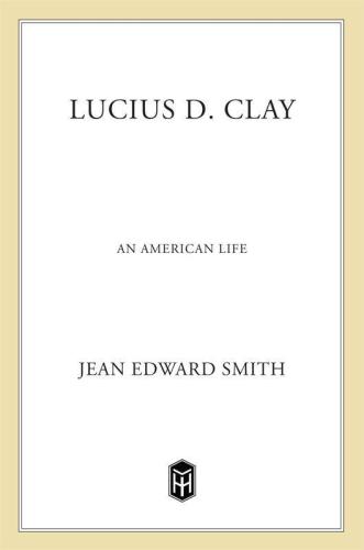 Lucius D. Clay: An American Life