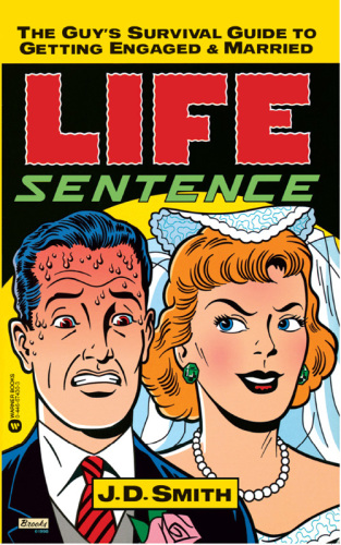 Life sentence: the guy's survival guide to getting engaged and married