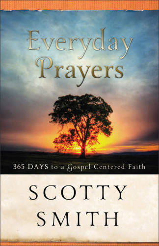 Everyday prayers for a transformed life: 365 days to gospel-centered faith