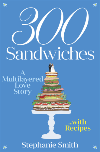 300 sandwiches: a multilayered love story ... with recipes
