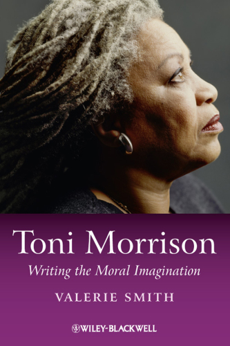 Toni Morrison Writing the Moral Imagination