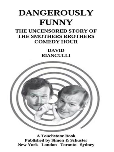 Dangerously funny: [the uncensored story of The Smothers Brothers Comedy Hour]