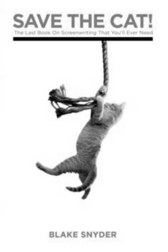 Save the Cat!: The Last Book on Screenwriting You'll Ever Need