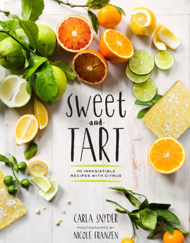 Sweet and tart: 70 irresistible recipes with citrus