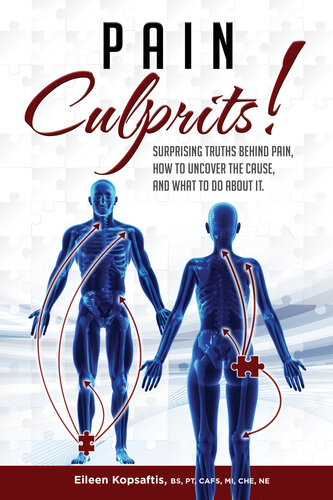 Pain Culprits!: Surprising Truths Behind Pain, How to Uncover the Cause, and What to Do about It