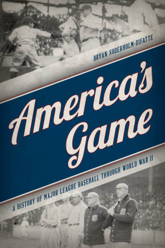America's game: a history of major league baseball through World War II