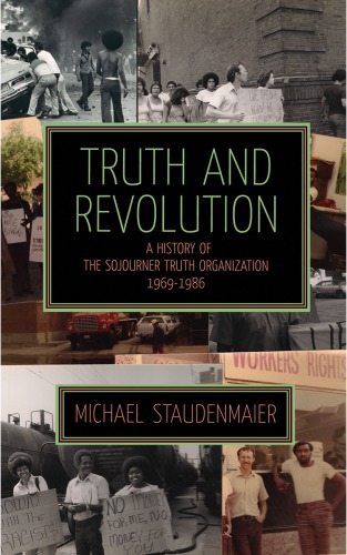 Truth and revolution: a history of the Sojourner Truth Organization, 1969-1986