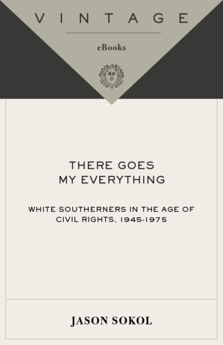 There goes my everything: white southerners in the age of civil rights, 1945-1975