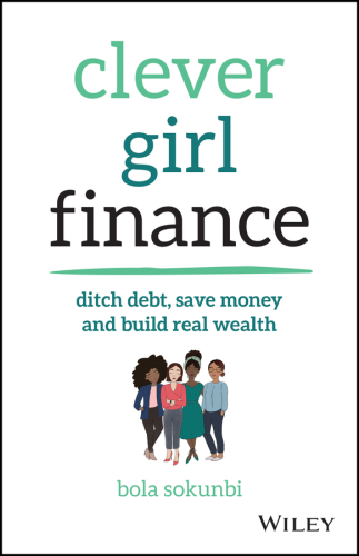 Clever girl finance: ditch debt, save money, and build real wealth