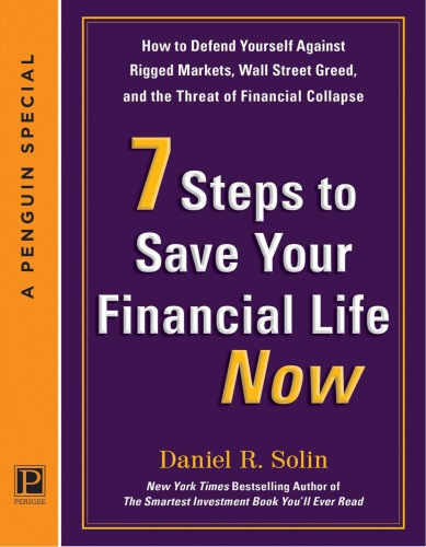 7 steps to save your financial life now: how to defend yourself against rigged markets, Wall Street greed, and the threat of financial collapse