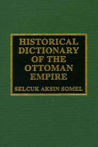 Historical Dictionary of the Ottoman Empire (Historical Dictionaries of Ancient Civilizations and Historical Eras)