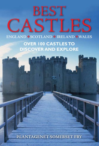 Best castles: England, Scotland, Ireland, Wales: over 100 castles to discover and explore