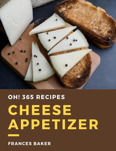 Oh! 365 Cheese Appetizer Recipes: Welcome to Cheese Appetizer Cookbook